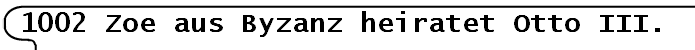 1002 Zoe aus Byzanz heiratet Otto III.