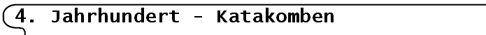 4. Jahrhundert - Katakomben