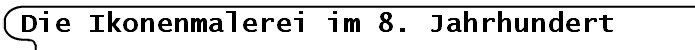 Die Ikonenmalerei im 8. Jahrhundert