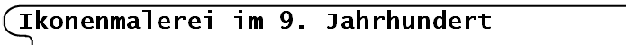 Ikonenmalerei im 9. Jahrhundert
