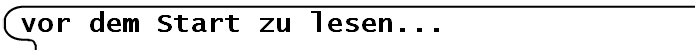vor dem Start zu lesen...